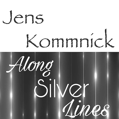 Jens Kommnick: Along Silver Lines